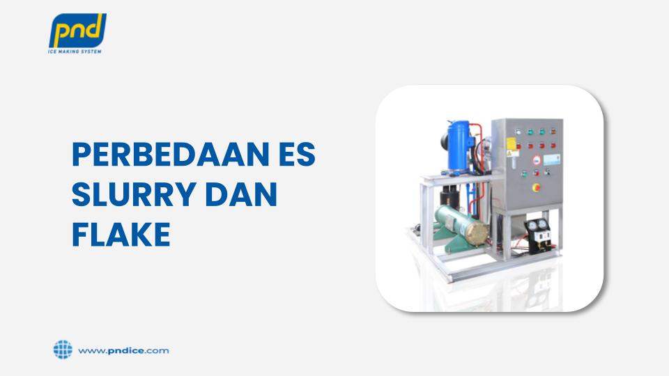perbedaan es slurry dan flake