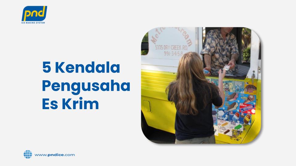Kendala Pengusaha Es Krim