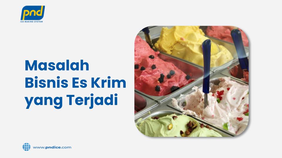 Masalah Bisnis Es Krim yang Terjadi