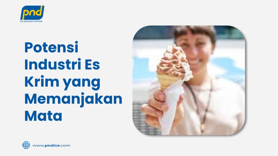 Potensi Industri Es Krim