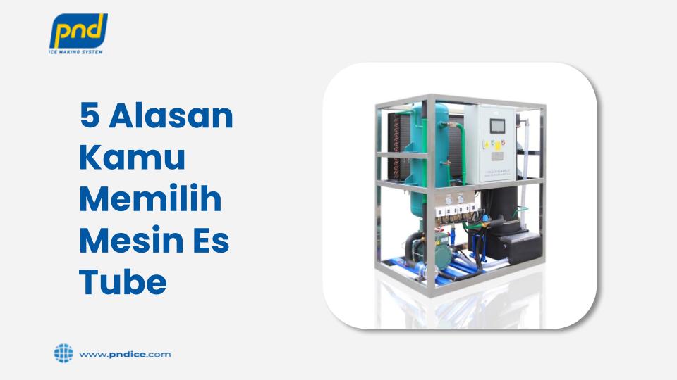 Alasan kamu memilih mesin es tube